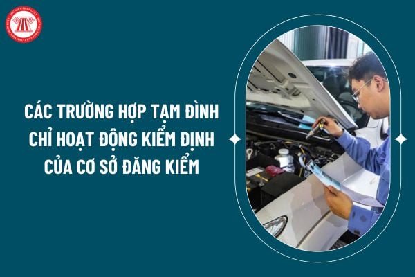 Các trường hợp tạm đình chỉ hoạt động kiểm định của cơ sở đăng kiểm theo Nghị định 166/2024? (Hình từ internet)