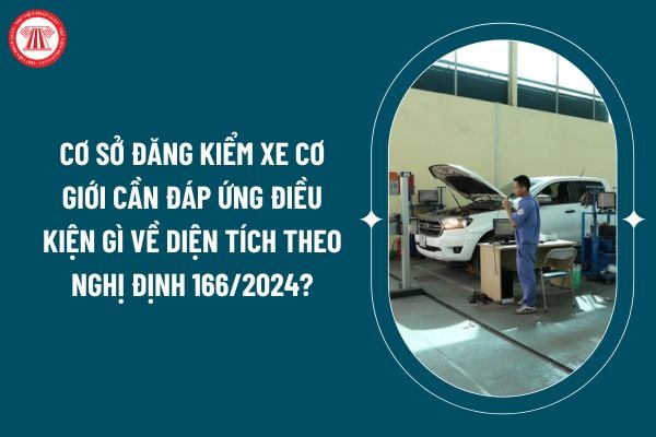 Cơ sở đăng kiểm xe cơ giới cần đáp ứng những điều kiện gì về diện tích theo Nghị định 166/2024? (Hình từ internet)