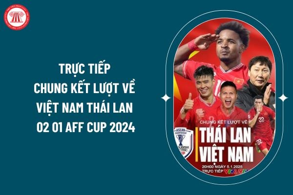 Trực tiếp chung kết lượt về Việt Nam Thái Lan 02 01 AFF Cup 2024? Xem trực tiếp chung kết AFF Cup 2024? Nghĩa vụ của vận động viên đội tuyển quốc gia? (Hình từ internet)