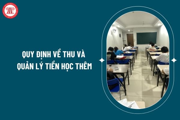 Tiền học thêm được thu vào quản lý thế nào theo Thông tư 29/2024? Cơ sở dạy thêm có trách nhiệm gì trong quản lý hoạt động dạy thêm, học thêm? (Hình từ internet)