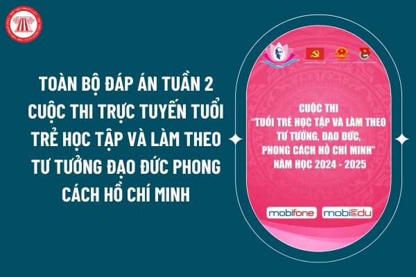 Toàn bộ đáp án tuần 2 Cuộc thi trực tuyến Tuổi trẻ học tập và làm theo tư tưởng đạo đức phong cách Hồ Chí Minh? (Hình từ internet)