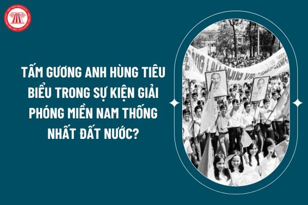 Tấm gương anh hùng tiêu biểu trong sự kiện Giải phóng miền Nam thống nhất đất nước? Nhiệm vụ của học sinh trung học là gì? (Hình từ internet)