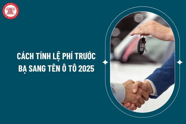 Cách tính lệ phí trước bạ sang tên ô tô 2025 ra sao? Đối tượng nào phải nộp lệ phí trước bạ ô tô? (Hình từ internet)