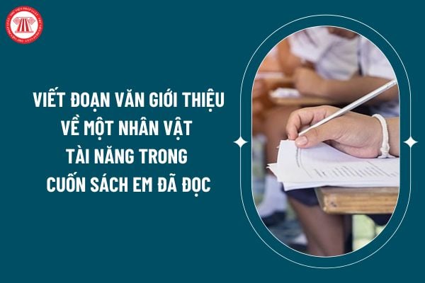 Viết đoạn văn giới thiệu về một nhân vật tài năng trong cuốn sách em đã đọc? Tuổi của học sinh lớp 5 là bao nhiêu? (Hình từ internet)