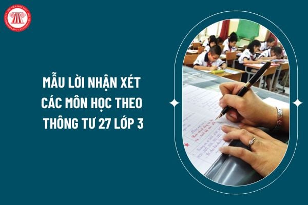 Mẫu lời nhận xét các môn học theo Thông tư 27 lớp 3? Mẫu lời nhận xét các môn học lớp 3 cuối kỳ 1 năm học 2024 2025? (Hình từ internet)