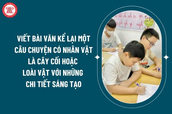 Viết bài văn kể lại một câu chuyện có nhân vật là cây cối hoặc loài vật với những chi tiết sáng tạo? Học sinh tiểu học có những quyền gì? (Hình từ internet)