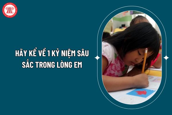 Hãy kể về 1 kỉ niệm sâu sắc trong lòng em hay, chọn lọc? Nhiệm vụ của học sinh trung học? (Hình từ internet)