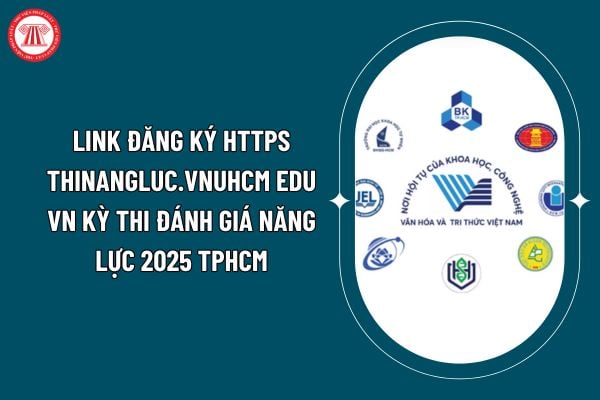 Link đăng ký https thinangluc.vnuhcm edu vn kỳ thi Đánh giá năng lực 2025 TPHCM ĐHQG như thế nào? (Hình từ internet)