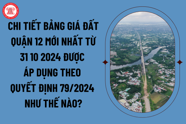 Chi tiết bảng giá đất quận 12 mới nhất từ 31 10 2024 được áp dụng theo Quyết định 79/2024 như thế nào? (Ảnh từ Internet)