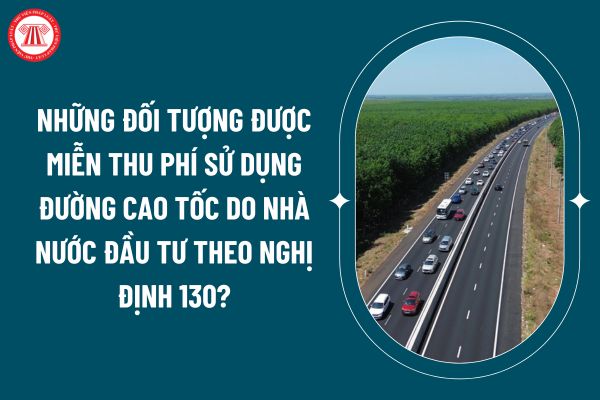 Những đối tượng được miễn thu phí sử dụng đường cao tốc do Nhà nước đầu tư theo Nghị định 130 mới nhất? (Hình từ internet)