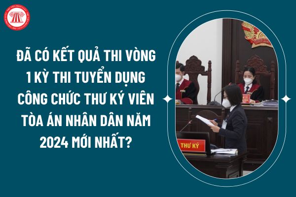 Đã có kết quả thi Vòng 1 kỳ thi tuyển dụng công chức Thư ký viên Tòa án nhân dân năm 2024 mới nhất? (Hình từ internet)