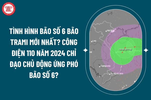 Tình hình bão số 6 bão TRAMI mới nhất? Công điện 110 năm 2024 chỉ đạo chủ động ứng phó bão số 6 (Bão TRAMI) như thế nào? (Hình từ internet)