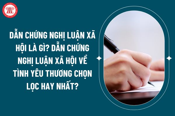 Dẫn chứng nghị luận xã hội là gì? Dẫn chứng nghị luận xã hội về tình yêu thương chọn lọc hay nhất? (Hình từ internet)