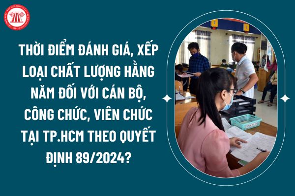 Thời điểm đánh giá, xếp loại chất lượng hằng năm đối với cán bộ, công chức, viên chức tại TP.HCM theo Quyết định 89/2024? (Hình từ internet)