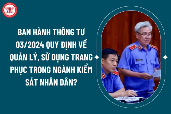 Ban hành Thông tư 03/2024 quy định về quản lý, sử dụng trang phục, Giấy chứng minh Kiểm sát viên, Giấy chứng nhận trong ngành Kiểm sát nhân dân? (Hình từ internet)