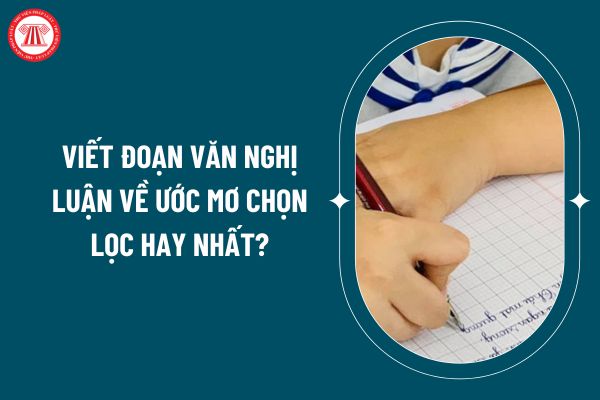 Viết đoạn văn nghị luận về ước mơ chọn lọc hay nhất? Những tác phẩm nào phải có trong chương trình giáo dục phổ thông của môn ngữ văn? (Hình từ internet)