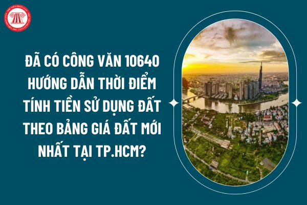 Đã có Công văn 10640 hướng dẫn thời điểm tính tiền sử dụng đất theo bảng giá đất mới nhất tại TP.HCM? (Hình từ internet)