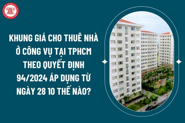 Khung giá cho thuê nhà ở công vụ tại TPHCM theo Quyết định 94/2024 áp dụng từ ngày 28 10 thế nào? (Hình từ internet)