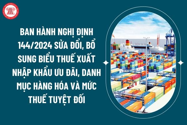 Ban hành Nghị định 144/2024 sửa đổi, bổ sung Biểu thuế xuất nhập khẩu ưu đãi, Danh mục hàng hóa và mức thuế tuyệt đối, thuế hỗn hợp, thuế nhập khẩu ngoài hạn ngạch thuế quan? (Hình từ internet)