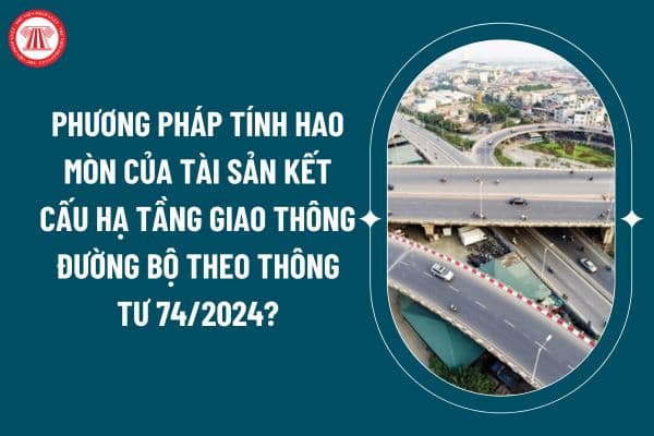 Phương pháp tính hao mòn của tài sản kết cấu hạ tầng giao thông đường bộ theo Thông tư 74/2024? (Hình từ internet)