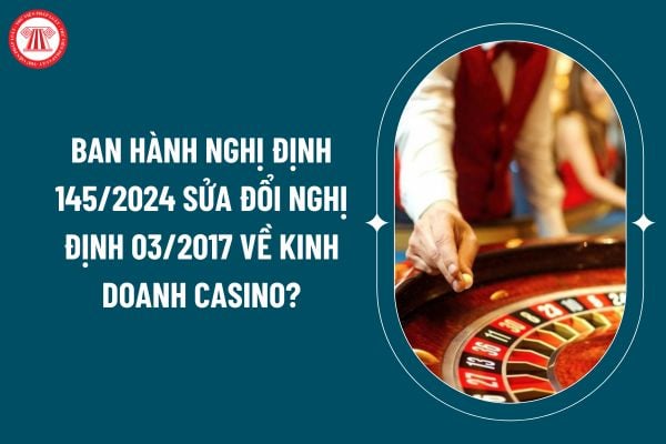 Ban hành Nghị định 145/2024 sửa đổi Nghị định 03/2017 về kinh doanh casino? Nghị định 145/2024 kéo dài thí điểm cho người Việt vào chơi casino đúng không? (Hình từ internet)