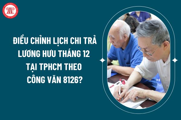 Điều chỉnh lịch chi trả lương hưu tháng 12 tại TPHCM theo Công văn 8126 như thế nào? Lịch chi trả lương hưu tháng 12 tại TPHCM ra sao? (Hình từ internet)