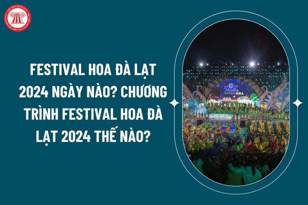 Festival hoa Đà Lạt 2024 ngày nào? Chương trình Festival hoa Đà Lạt 2024 thế nào? Khai mạc Festival hoa Đà Lạt 2024 ở đâu? (Hình từ internet)