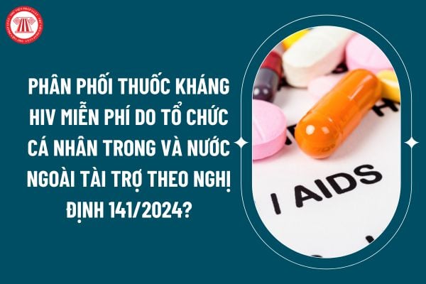 Phân phối thuốc kháng HIV miễn phí do tổ chức cá nhân trong nước và nước ngoài tài trợ theo Nghị định 141/2024 thế nào? (Hình từ internet)