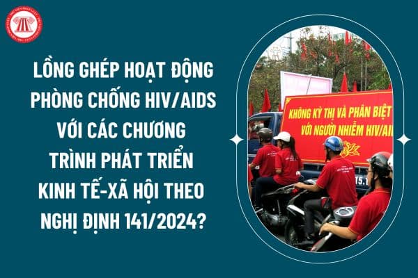 Nguyên tắc lồng ghép hoạt động phòng chống HIV/AIDS với các chương trình phát triển kinh tế - xã hội theo Nghị định 141/2024 thế nào? (Hình từ internet)