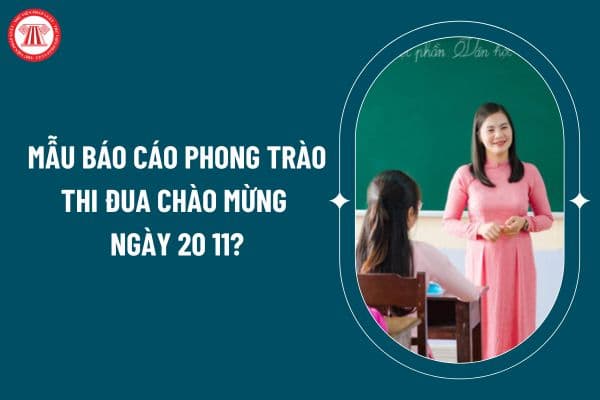 Mẫu báo cáo phong trào thi đua chào mừng ngày 20 11 thế nào? Tải về mẫu Báo cáo phong trào thi đua chào mừng ngày 20 11 ở đâu? (Hình từ internet)