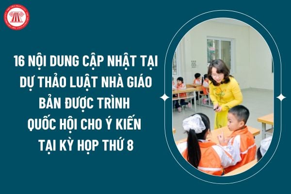 16 nội dung cập nhật tại dự thảo Luật Nhà giáo bản được trình Quốc hội cho ý kiến tại Kỳ họp thứ 8 như thế nào? (Hình từ internet)