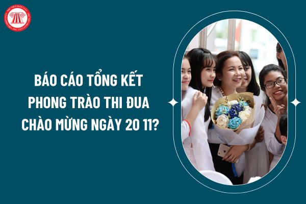 Báo cáo tổng kết phong trào thi đua chào mừng ngày 20 11? Tải về mẫu báo cáo tổng kết phong trào thi đua chào mừng ngày 20 11 ở đâu? (Hình từ internet)