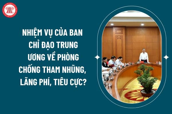 Nhiệm vụ của Ban Chỉ đạo Trung ương về phòng chống tham nhũng, lãng phí, tiêu cực theo Quy định 191 thế nào? (Hình từ internet)