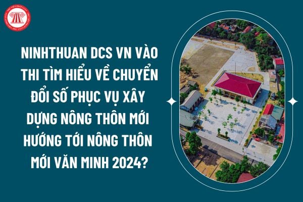 ninhthuan dcs vn vào thi tìm hiểu về chuyển đổi số phục vụ xây dựng nông thôn mới hướng tới nông thôn mới văn minh năm 2024 tỉnh Ninh Thuận? (Hình từ internet)