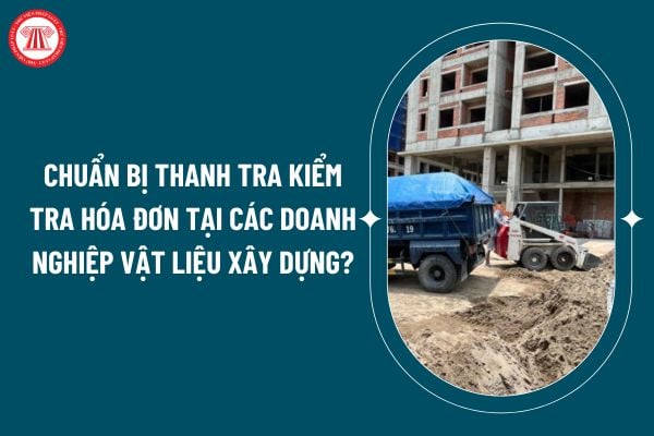 Chuẩn bị thanh tra kiểm tra hóa đơn tại các doanh nghiệp vật liệu xây dựng đúng không? Công văn 4902 tăng cường quản lý thuế thế nào? (Hình từ internet)