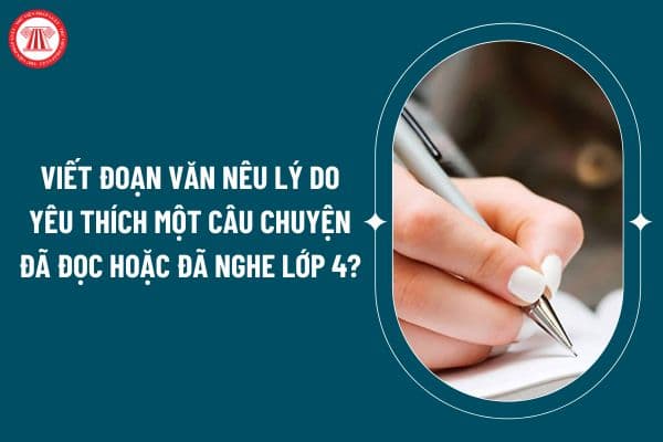 Viết đoạn văn nêu lý do yêu thích một câu chuyện đã đọc hoặc đã nghe lớp 4? Đánh giá thường xuyên học sinh tiểu học gồm các nội dung nào? (Hình từ internet)