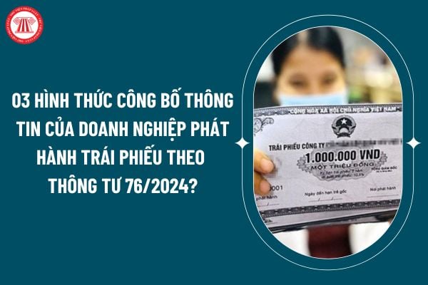 03 hình thức công bố thông tin của doanh nghiệp phát hành trái phiếu theo Thông tư 76/2024 thế nào? (Hình từ internet)