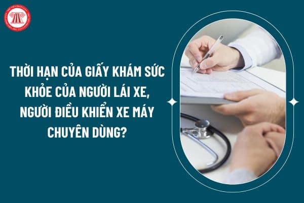 Thời hạn của giấy khám sức khỏe của người lái xe, người điều khiển xe máy chuyên dùng áp dụng từ 2025 thế nào? (Hình từ internet)