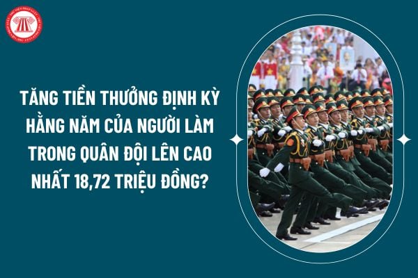 Tăng tiền thưởng định kỳ hằng năm của người làm trong quân đội lên cao nhất 18,72 triệu đồng theo Thông tư 95/2024 đúng không? (Hình từ internet)