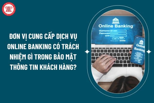 Dịch vụ Online Banking là gì? Đơn vị cung cấp dịch vụ Online Banking có trách nhiệm gì trong bảo mật thông tin khách hàng theo Thông tư 50/2024? (Hình từ internet)