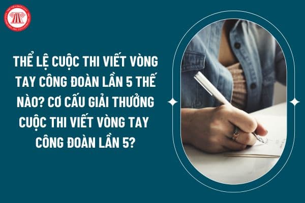 Thể lệ Cuộc thi viết Vòng tay Công đoàn lần 5 thế nào? Cơ cấu giải thưởng Cuộc thi viết Vòng tay Công đoàn lần 5 (Hình từ internet)