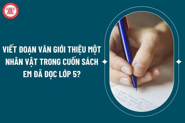 Viết đoạn văn giới thiệu một nhân vật trong cuốn sách em đã đọc lớp 5? Nhiệm vụ của học sinh tiểu học hiện nay? (Hình từ internet)