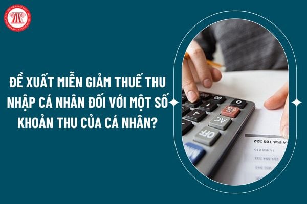 Đề xuất miễn giảm thuế thu nhập cá nhân đối với một số khoản thu của cá nhân theo dự thảo Luật thuế thu nhập cá nhân (thay thế) thế nào? (Hình từ internet)