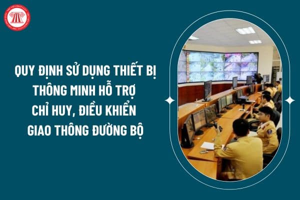 Quy định sử dụng thiết bị thông minh hỗ trợ chỉ huy, điều khiển giao thông đường bộ theo Thông tư 69/2024 thế nào? (Hình từ internet)