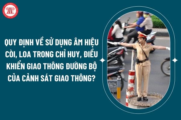 Quy định về sử dụng âm hiệu còi, loa trong chỉ huy, điều khiển giao thông đường bộ của cảnh sát giao thông theo Thông tư 69/2024 thế nào? (Hình từ internet)