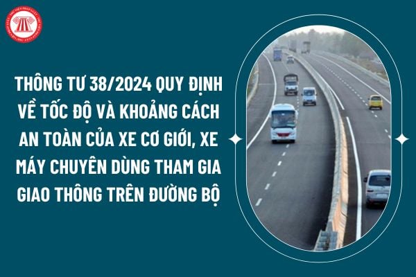 Thông tư 38/2024 quy định về tốc độ và khoảng cách an toàn của xe cơ giới, xe máy chuyên dùng tham gia giao thông trên đường bộ thế nào? (Hình từ internet)