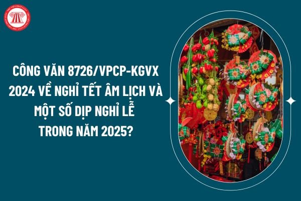 Công văn 8726/VPCP-KGVX 2024 về nghỉ Tết Âm lịch và một số dịp nghỉ lễ trong năm 2025 thế nào? (Hình từ internet)