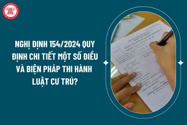 Nghị định 154/2024 quy định chi tiết một số điều và biện pháp thi hành Luật Cư trú thế nào? Xem toàn văn Nghị định 154/2024 ở đâu? (Hình từ internet)