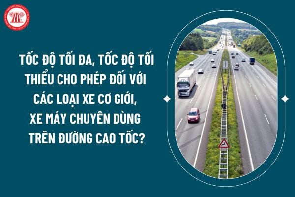 Tốc độ tối đa, tốc độ tối thiểu cho phép đối với các loại xe cơ giới, xe máy chuyên dùng trên đường cao tốc theo Thông tư 38/2024 thế nào? (Hình từ internet)