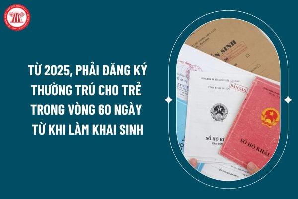 Từ 2025, phải đăng ký thường trú cho trẻ trong vòng 60 ngày từ khi làm khai sinh đúng không? (Hình từ internet)